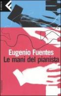 Le mani del pianista di Eugenio Fuentes edito da Feltrinelli