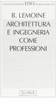 Architettura e ingegneria come professioni di Bertrand Lemoine edito da Jaca Book