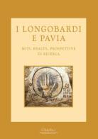 I longobardi e Pavia. Miti, realtà, prospettive di ricerca edito da Cisalpino