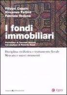 I fondi immobiliari. Disciplina civilistica e trattamento fisclae. Mercato e nuovi strumenti di Filippo Cappio, Vincenzo Felline, Fabrizio Vedana edito da EGEA