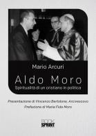 Aldo Moro. Spiritualità di un cristiano in politica di Mario Arcuri edito da Booksprint