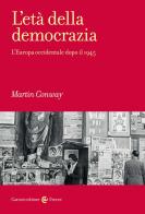 L' età della democrazia. L'Europa occidentale dopo il 1945 di Martin Conway edito da Carocci