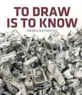Andrea Mastrovito. To draw is to know. Ediz. illustrata di Alberto Fiz, Elena Forin, Lucrezia Longobardi edito da Magonza