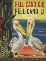 Pellicano qui pellicano lì di Leonard Weisgard edito da Orecchio Acerbo