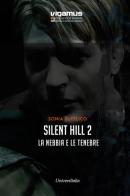 Silent Hill. La nebbia e le tenebre vol.2 di Sonia Sufflico edito da Universitalia