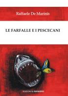 Le farfalle e i pescecani di Raffaele De Marinis edito da Edizioni Il Papavero