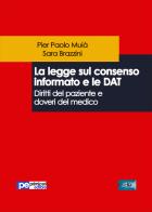 La legge sul consenso informato e le DAT. Diritti del paziente e doveri del medico di Pier Paolo Muià, Sara Brazzini edito da Primiceri Editore