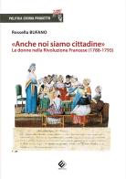 «Anche noi siamo cittadine». Le donne nella Rivoluzione Francese (1788-1793) di Rossella Bufano edito da Milella