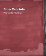 Enzo Cacciola. Works (1970-2015). Ediz. italiana e inglese edito da Silvana