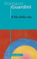 Il Dio della vita di Romano Guardini edito da Morcelliana