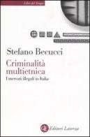 Criminalità multietnica. I mercati illegali in Italia di Stefano Becucci edito da Laterza