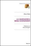 La matematica degli economisti di Clara Viola edito da Aracne