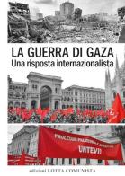 La guerra di Gaza. Una risposta internazionalista edito da Lotta Comunista