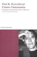 Contro l'autonomia. Il cammino comune delle scienze e delle arti di Paul K. Feyerabend edito da Mimesis