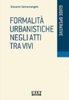 Formalità urbanistiche negli atti tra vivi di Giovanni Santarcangelo edito da Utet Giuridica