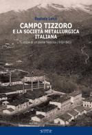Campo Tizzoro e la società metallurgica italiana. L'utopia di un paese fabbrica (1910-1946) di Rachele Lenzi edito da I.S.R.Pt Editore