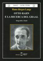 Otto Rahn e la ricerca del Graal di Hans-Jurgen Lange edito da Settimo Sigillo-Europa Lib. Ed