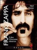 Frank Zappa. Il Don Chisciotte elettrico di Neil Slaven edito da Odoya