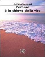 L'amore è la chiave della vita di Stefano Bonanni edito da Croce Libreria