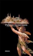Padova è le sue mura. Cinquecento anni di storia 1513-2013 di Vincenza C. Donvito, Ugo Fadini edito da Biblos
