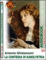 La contessa di Karolystria. Audiolibro. CD Audio e CD-ROM di Antonio Ghislanzoni edito da ABC (Rovereto)