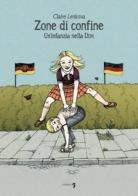 Zone di confine. Un'infanzia nella DDR di Claire Lenkova edito da Comma 22