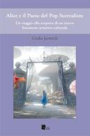 Alice e il Paese del Pop-Surrealism di Giulia Jurinich edito da I Libri di Emil