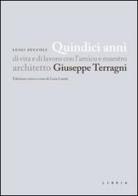 Quindici anni di vita e di lavoro con l'amico e maestro architetto Giuseppe Terragni di Luigi Zuccoli edito da Libria