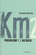 Pasolini e l'acqua di Elisabetta Michielin edito da Kellermann Editore