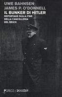 Il bunker di Hitler. Reportage sulla fine della Cancelleria del Reich di Uwe Bahnsen, James P. O'Donnell edito da Pgreco
