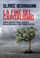 La fine del capitalismo. Perché crescita e tutela climatica sono incompatibili e come vivremo in futuro di Ulrike Herrmann edito da Castelvecchi