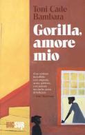 Gorilla, amore mio di Toni Cade Bambara edito da Sur