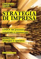Strategia di impresa. Logica del processo industriale e commerciale. Marketing strategico e operativo di Gianfranco Corsi edito da Le Lettere