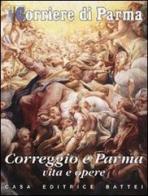 Correggio e Parma. Vita e opere di Elena Pratizzoli edito da Battei