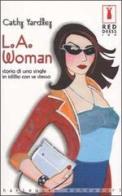 L.A. Woman. Storia di una single in idillio con se stessa di Cathy Yardley edito da Harlequin Mondadori