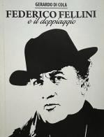 Federico Fellini e il doppiaggio di Gerardo Di Cola edito da Edicola