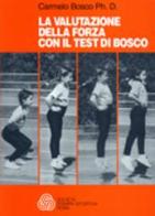 La valutazione della forza con il test di Bosco di Carmelo Bosco edito da Società Stampa Sportiva