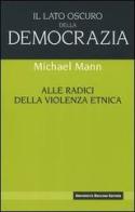 Il lato oscuro della democrazia. Alle radici della violenza etnica di Michael Mann edito da Università Bocconi