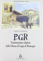 PGR. Testimonianze dipinte dalle chiese di Lugo di Romagna di Franco Faranda edito da Luisè