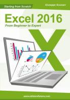 Starting from scratch Excel 2016 from beginner to expert di Giuseppe Scozzari edito da Edizionifutura.Com
