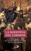 La Madonna del Carmine. La storia e le preghiere del culto di Nostra Signora al Monte Carmelo edito da San Paolo Edizioni