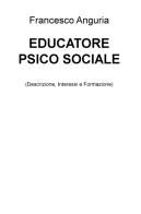 Educatore psico sociale (descrizione, interessi e formazione) di Francesco Anguria edito da ilmiolibro self publishing