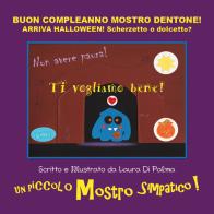 Buon compleanno Mostro Dentone! Arriva Halloween! Scherzetto o dolcetto? Ediz. a colori di Laura Di Palma edito da Youcanprint