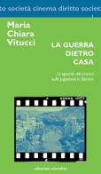 La guerra dietro casa. Lo sguardo del cinema sulla Jugoslavia in fiamme di Maria Chiara Vitucci edito da Editoriale Scientifica