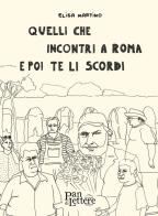 Quelli che incontri a Roma e poi te li scordi. Ediz. illustrata di Elisa Martino edito da PandiLettere