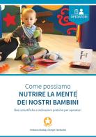 Come possiamo nutrire la mente dei nostri bambini. Basi scientifiche e indicazioni pratiche per operatori di Anduena Alushaj, Giorgio Tamburlini edito da Centro per la Salute del Bambino CSB