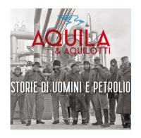 Aquila & Aquilotti. Storie di uomini e petrolio edito da Comune di Muggia