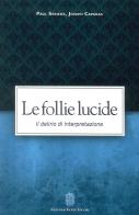 Le follie lucide. Il delirio di interpretazione di Paul Sérieux, Joseph Capgras edito da Giovanni Fioriti Editore