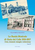 La banda musicale di Gioia del Colle 1818-2017. Storia, documenti, immagini, testimonianze vol.2 di Francesco Giannini edito da Suma