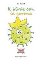 Il virus con la corona. Ediz. illustrata di Iria Berardi edito da Eventualmente